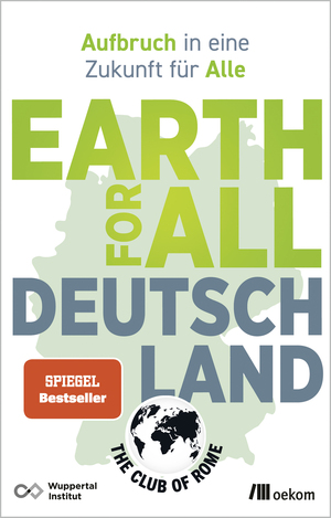 ISBN 9783987261114: Earth for All Deutschland – Aufbruch in eine Zukunft für Alle. Wie wir soziale Gerechtigkeit und Klimakrise überzeugend lösen und Wohlstand erhalten