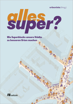 ISBN 9783987261169: Alles super? – Wie Superblocks unsere Städte zu besseren Orten machen