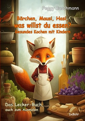 ISBN 9783987270642: Bärchen, Mausi, Hasi, was willst du essen? - Gesundes Kochen mit Kindern - Das Lecker-Buch, auch zum Ausmalen