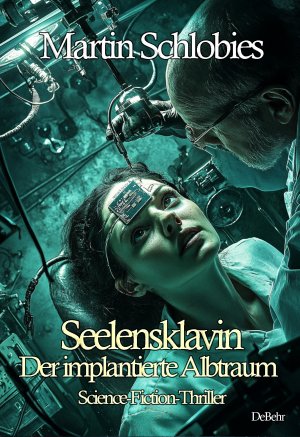 neues Buch – Martin Schlobies – Seelensklavin - Der implantierte Albtraum - Science-Fiction-Thriller