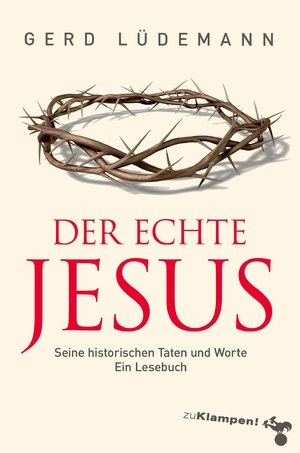 ISBN 9783987370106: Der echte Jesus – Seine historischen Taten und Worte. Ein Lesebuch