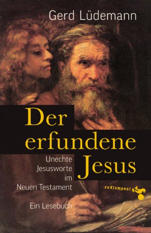 ISBN 9783987370373: Der erfundene Jesus – Unechte Jesusworte im Neuen Testament