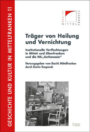 ISBN 9783987400179: Träger von Heilung und Vernichtung - Institutionelle Verflechtungen in Mittel- und Oberfranken und die NS-„Euthanasie“