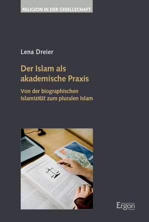 ISBN 9783987400506: Der Islam als akademische Praxis - Von der biographischen Islamizität zum pluralen Islam