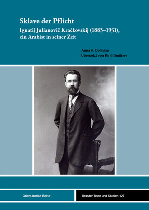 ISBN 9783987400582: Sklave der Pflicht - Ignatij Julianovič Kračkovskij (1883–1951), ein Arabist in seiner Zeit