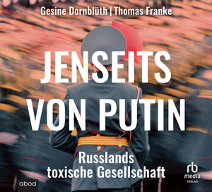 ISBN 9783987851995: Jenseits von Putin - Russlands toxische Gesellschaft