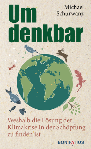 ISBN 9783987900440: Umdenkbar | Weshalb die Lösung der Klimakrise in der Schöpfung zu finden ist. Naturgesetze verstehen, Klimaschutz anpacken, Nachhaltigkeit konkret umsetzen | Michael Schurwanz | Taschenbuch | 208 S.