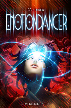 ISBN 9783987920080: Emotiondancer | Ein Roman auf dem schmalen Grad zwischen Utopie & Dystopie Gewinner des Skoutz-Award | E. F. v. Hainwald | Taschenbuch | 384 S. | Deutsch | 2024 | GedankenReich Verlag