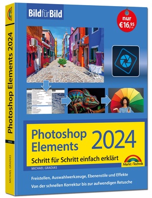 ISBN 9783988100047: Photoshop Elements 2024 Bild für Bild erklärt – Leicht verständlich und komplett in Farbe! Für Einsteiger und Fortgeschrittene