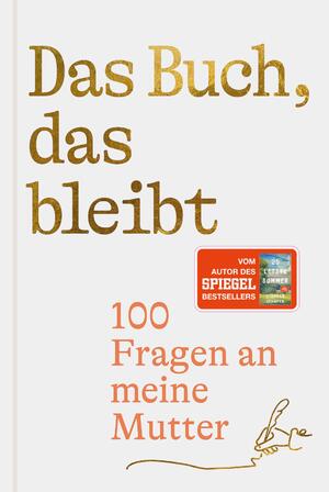 ISBN 9783988160126: Das Buch, das bleibt: 100 Fragen an meine Mutter | Vom Autor des SPIEGEL-Bestsellers 25 letzte Sommer (Lebensfragen)