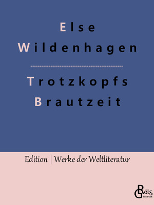 neues Buch – Else Wildenhagen – Trotzkopfs Brautzeit