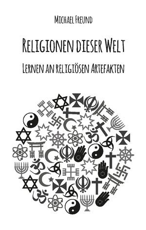 ISBN 9783988850317: Religionen dieser Welt / Lernen an religiösen Artefakten / Michael Freund / Taschenbuch / Paperback / 116 S. / Deutsch / 2023 / Rediroma-Verlag / EAN 9783988850317