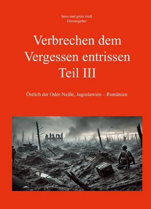 ISBN 9783988854216: Verbrechen dem Vergessen entrissen - Teil III - Östlich der Oder-Neiße, Jugoslawien – Rumänien