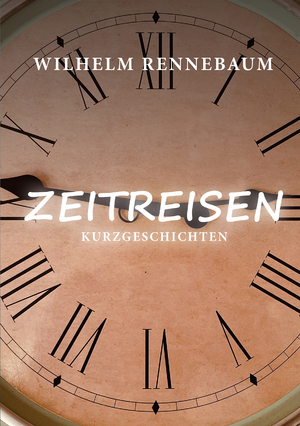 neues Buch – Wilhelm Rennebaum – Zeitreisen / Wilhelm Rennebaum / Taschenbuch / 186 S. / Deutsch / 2024 / Shaker Media GmbH / EAN 9783989030268