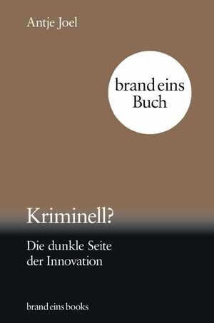 ISBN 9783989280120: Kriminell? - Die dunkle Seite der Innovation