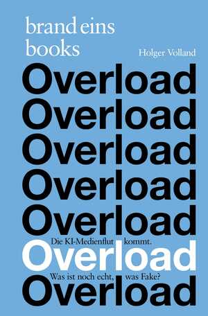 neues Buch – Holger Volland – Overload | Die KI-Medienflut kommt. Was ist noch echt, was Fake? brand eins books | Holger Volland | Buch | 128 S. | Deutsch | 2024 | brand eins books | EAN 9783989280144