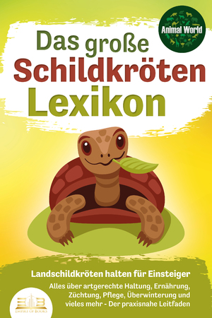 ISBN 9783989350090: DAS GROSSE SCHILDKRÖTENLEXIKON - Landschildkröten halten für Einsteiger: Alles über artgerechte Haltung, Ernährung, Züchtung, Pflege, Überwinterung und vieles mehr - Der praxisnahe Leitfaden