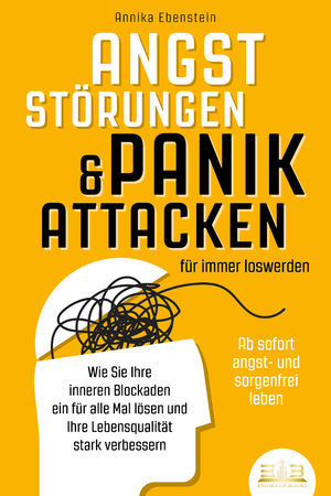 ISBN 9783989350113: ANGSTSTÖRUNGEN & PANIKATTACKEN für immer loswerden - Ab sofort angst- und sorgenfrei leben: Wie Sie Ihre inneren Blockaden ein für alle Mal lösen und Ihre Lebensqualität stark verbessern