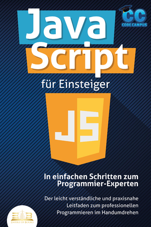 ISBN 9783989350212: JavaScript für Einsteiger - In einfachen Schritten zum Programmier-Experten: Der leicht verständliche und praxisnahe Leitfaden zum professionellen Programmieren im Handumdrehen