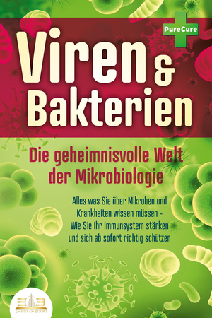 ISBN 9783989350915: VIREN & BAKTERIEN - Die geheimnisvolle Welt der Mikrobiologie: Alles was Sie über Mikroben und Krankheiten wissen müssen - Wie Sie Ihr Immunsystem stärken und sich ab sofort richtig schützen