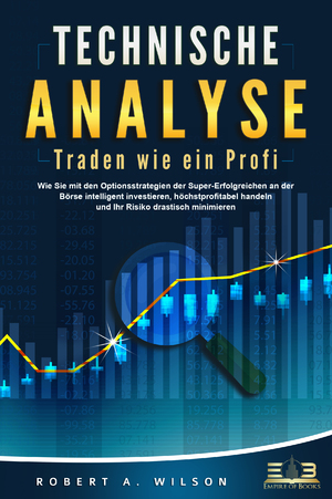 ISBN 9783989351004: TECHNISCHE ANALYSE - Traden wie ein Profi: Wie Sie mit den Optionsstrategien der Super-Erfolgreichen an der Börse intelligent investieren, höchstprofitabel handeln und Ihr Risiko drastisch minimieren