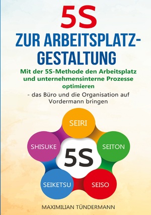 ISBN 9783989355194: 5S zur Arbeitsplatzgestaltung – "Mit der 5S-Methode den Arbeitsplatz und unternehmensinterne Prozesse optimieren – das Büro und die Organisation auf Vordermann bringen"