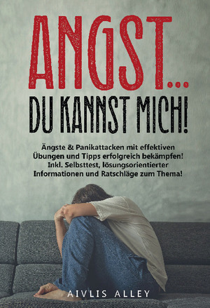 ISBN 9783989355446: Angst... du kannst mich! - Ängste & Panikattacken mit effektiven Übungen und Tipps erfolgreich bekämpfen! Inkl. Selbsttest, lösungsorientierter Informationen und Ratschläge zum Thema!