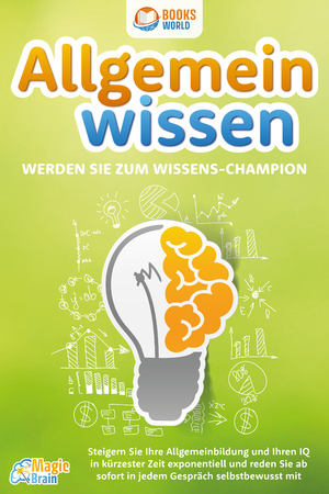 neues Buch – Magic Brain – Allgemeinwissen - Werden Sie zum Wissens-Champion: Steigern Sie Ihre Allgemeinbildung und Ihren IQ in kürzester Zeit exponentiell und reden Sie ab sofort in jedem Gespräch selbstbewusst mit