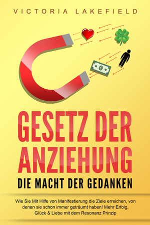 ISBN 9783989371071: GESETZ DER ANZIEHUNG - Die Macht der Gedanken: Wie Sie mit Hilfe von Manifestierung die Ziele erreichen, von denen Sie schon immer geträumt haben! Mehr Erfolg, Glück & Liebe mit dem Resonanz Prinzip