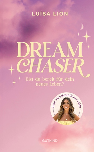 ISBN 9783989410589: Dream Chaser | Bist du bereit für dein neues Leben? Trendthema Manifestation Das Buch von Top-Influencerin Luísa Lión | Luísa Lión | Buch | 208 S. | Deutsch | 2025 | Gutkind Verlag | EAN 9783989410589