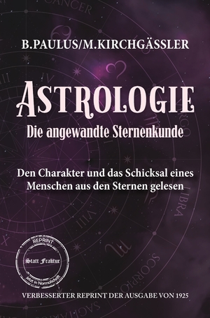 neues Buch – Paulus, Babette; Kirchgässler – Astrologie Die angewandte Sternenkunde - Den Charakter und das Schicksal eines Menschen aus den Sternen gelesen VERBESSERTER REPRINT DER AUSGABE VON 1925