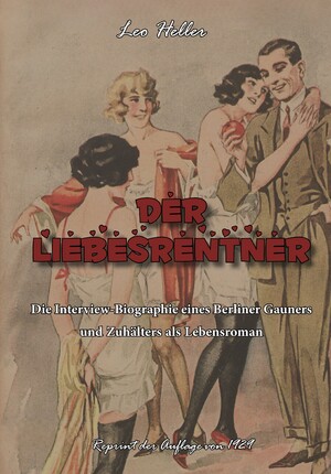 ISBN 9783989791534: Der Liebesrentner - Die Interview-Biographie eines Berliner Gauners und Zuhälters als Lebensroman