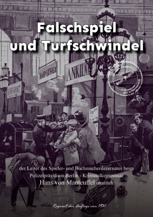 neues Buch – Manteuffel, Hans von – Falschspiel und Turfschwindel - der Leiter des Spieler- und Buchmacherdezernates beim Polizeipräsidium Berlin - Kriminalkommissar Hans von Manteuffel ermittelt