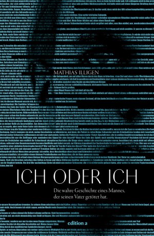 ISBN 9783990010358: Ich oder Ich - Die wahre Geschichte eines Mannes, der seinen Vater getötet hat.