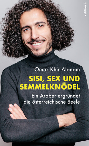 ISBN 9783990013816: Sisi, Sex und Semmelknödel - Ein Araber ergründet die österreichische Seele