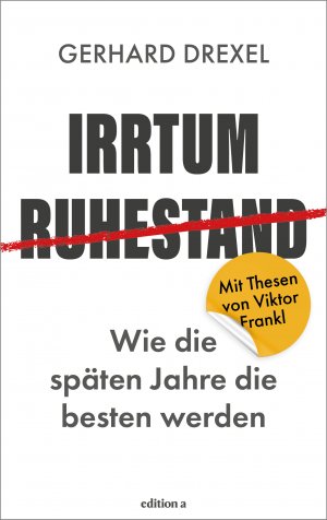 ISBN 9783990018101: Irrtum Ruhestand – Wie die späten Jahre die besten werden