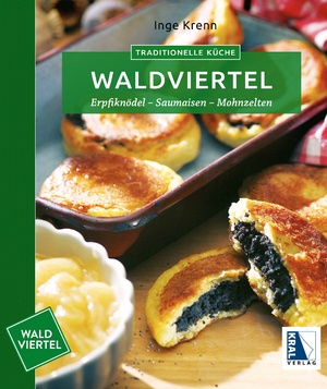 ISBN 9783990051740: Traditionelle Küche Waldviertel - Erpfiknödel - Saumaisen - Mohnzelten