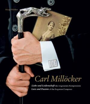 ISBN 9783990150108: Carl Millöcker - Liebe und Leidenschaft des vergessenen Komponisten. Love and Passion of the forgotten Composer