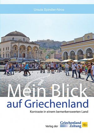 neues Buch – Ursula Spindler-Niros – Mein Blick auf Griechenland / Kontraste in einem bemerkenswerten Land / Ursula Spindler-Niros / Buch / Gebunden / Deutsch / 2012 / Hellasproducts - Verlag der Griechenland Zeitung / EAN 9783990210062