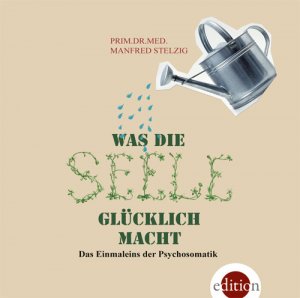 ISBN 9783990220542: Was die Seele glücklich macht