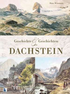 ISBN 9783990240281: Dachstein – Geschichte und Geschichten