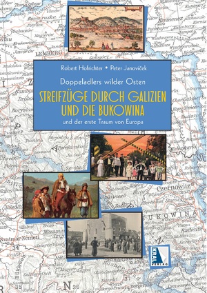 ISBN 9783990244715: Des Doppeladlers wilder Osten - Streifzüge durch Galizien und die Bukowina und der erste Traum von Europa