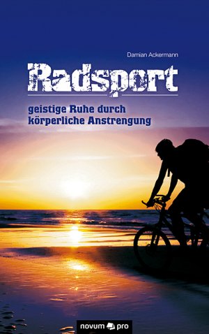 ISBN 9783990265321: Radsport - geistige Ruhe durch körperliche Anstrengung.