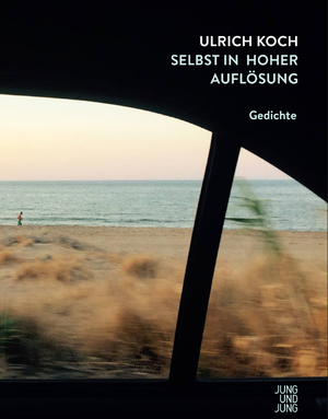 neues Buch – Ulrich Koch – Selbst in hoher Auflösung | Gedichte | Ulrich Koch | Buch | 160 S. | Deutsch | 2017 | Jung u. Jung | EAN 9783990270981