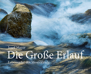 ISBN 9783990284681: Die Große Erlauf - Lebensader des Mostviertels