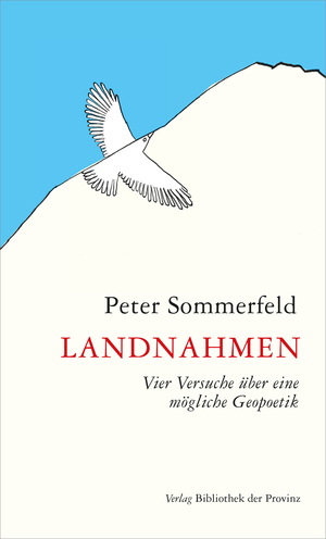 ISBN 9783990284827: Landnahmen - Vier Versuche über eine mögliche Geopoetik