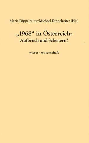 ISBN 9783990293126: 1968' in Österreich / Aufbruch und Scheitern?, wieser · wissenschaft / Maria Dippelreiter / Taschenbuch / 188 S. / Deutsch / 2018 / Wieser Verlag / EAN 9783990293126