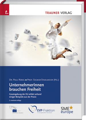 ISBN 9783990332931: UnternehmerInnen brauchen Freiheit, Gesetzgebung der EU erklärt anhand einiger Beispiele aus der Praxis