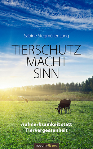 ISBN 9783990385579: TIERSCHUTZ MACHT SINN - Aufmerksamkeit statt Tiervergessenheit