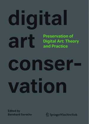 ISBN 9783990435380: digital art conservation project. Preservation of Digital Art: Theory and Practice